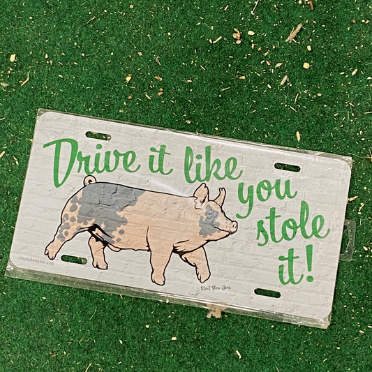 Blue Butt Pig-"Drive It Like You Stole It" License Plate-In Stock