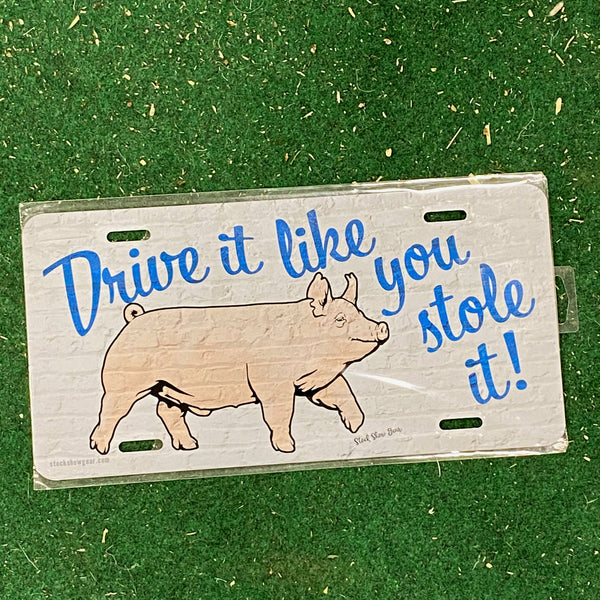 Yorkshire Pig-"Drive It Like You Stole It" License Plate-In Stock