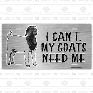 My Goats Need Me License Plate Auto Tag-Boer Goat