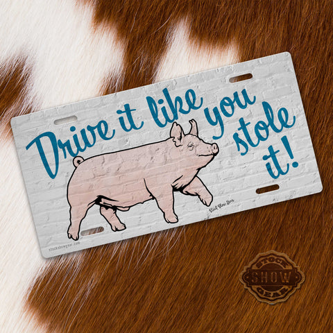 Yorkshire Pig-"Drive It Like You Stole It" License Plate-In Stock