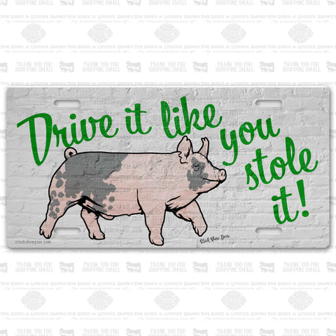 Blue Butt Pig-"Drive It Like You Stole It" License Plate-In Stock