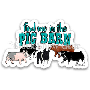 Find Me In the Pig Barn Sticker